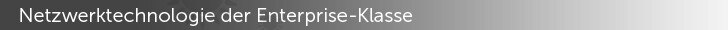 Netzwerktechnologie der Enterprise-Klasse